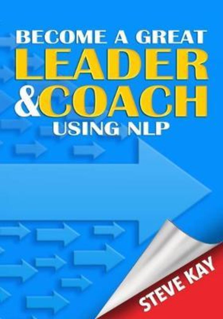 Sách - Become a Great Leader & Coach Using NLP by Steve Kay