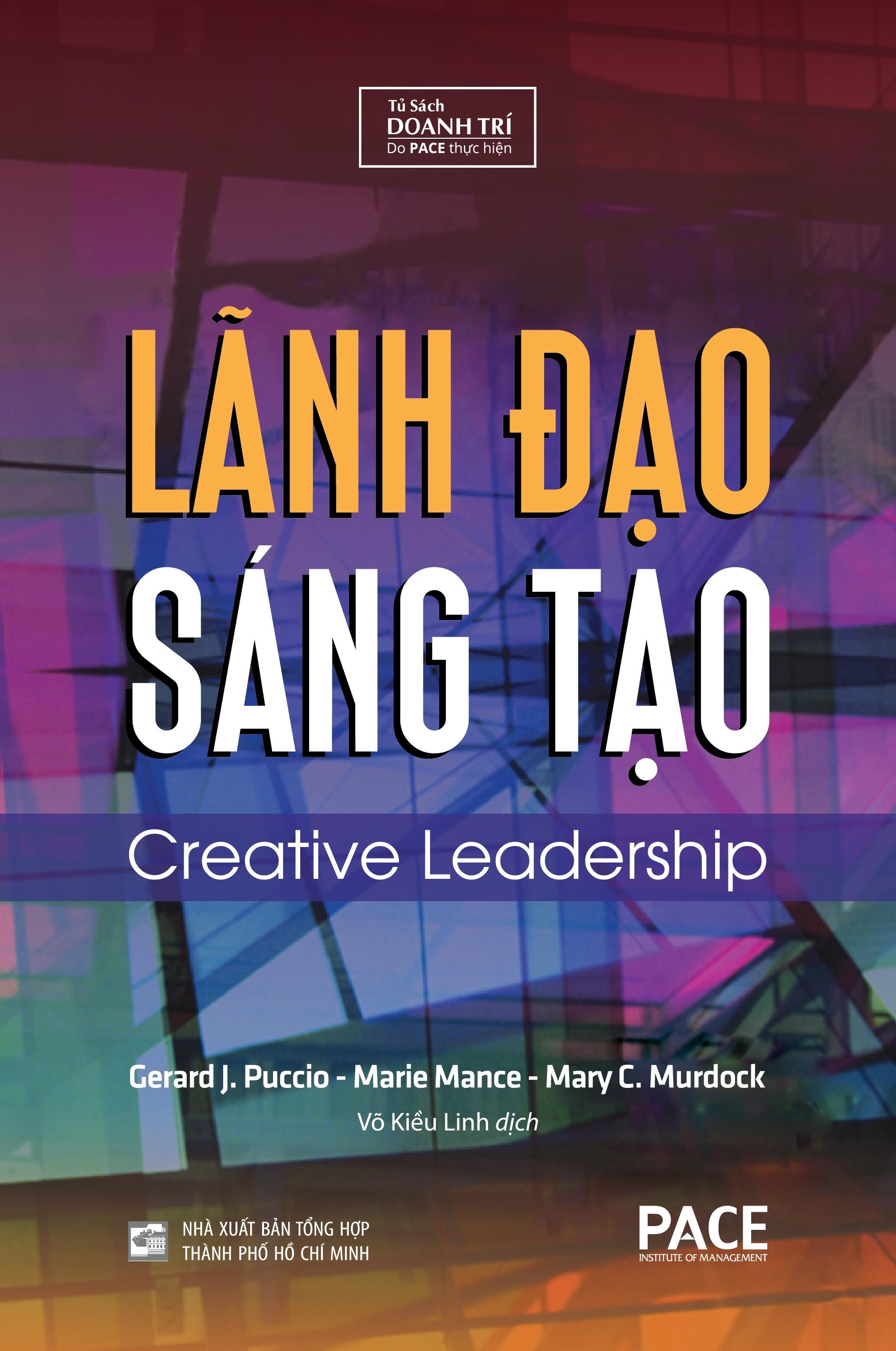 Sách Lãnh Đạo Sáng Tạo (Creative Leadership) - Gerard J. Puccio, Marie Mance, Mary C. Murdock - PACE Books