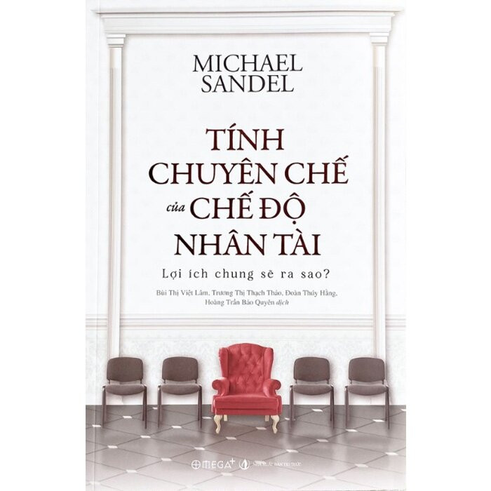 Trạm Đọc | Tính Chuyên Chế Của Chế Độ Nhân Tài: Lợi Ích Chung Sẽ Ra Sao? - Michael Sandel