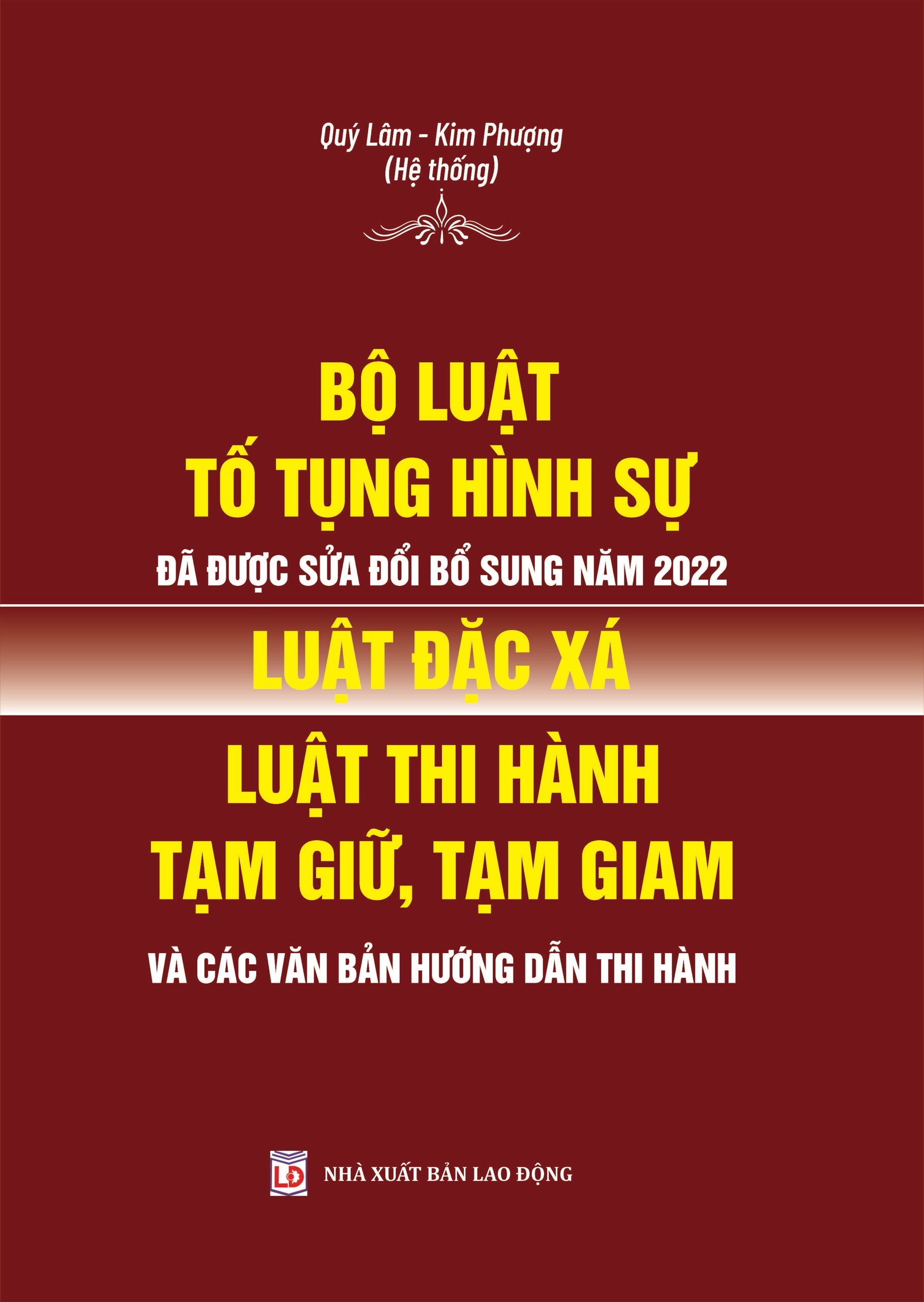 BỘ LUẬT TỐ TỤNG HÌNH SỬ ĐÃ ĐƯỢC SỬA ĐỔI, BỔ SUNG NĂM 2022, LUẬT ĐẶC XÁ, LUẬT THI HÀNH TẠM GIỮ, TẠM GIAM VÀ CÁC VĂN BẢN HƯỚNG DẪN THI HÀNH