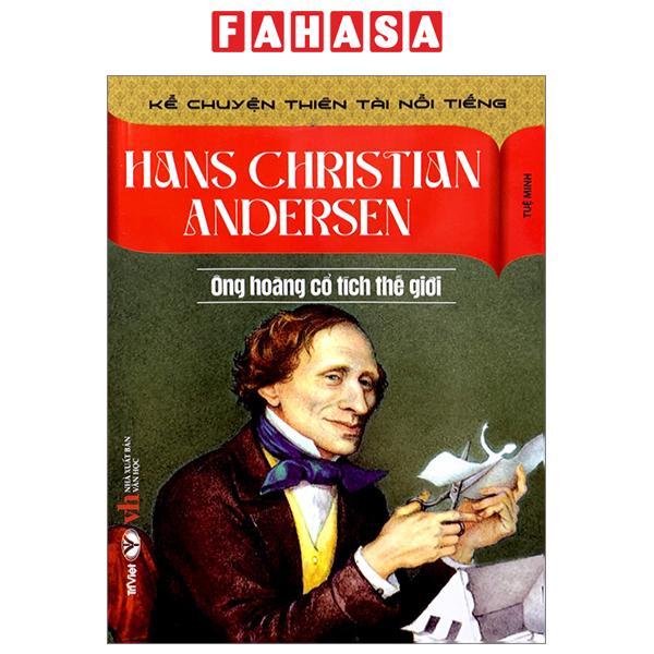 Kể Chuyện Thiên Tài Nổi Tiếng - Hans Christian Andersen- Ông Hoàng Cổ Tích Thế Giới