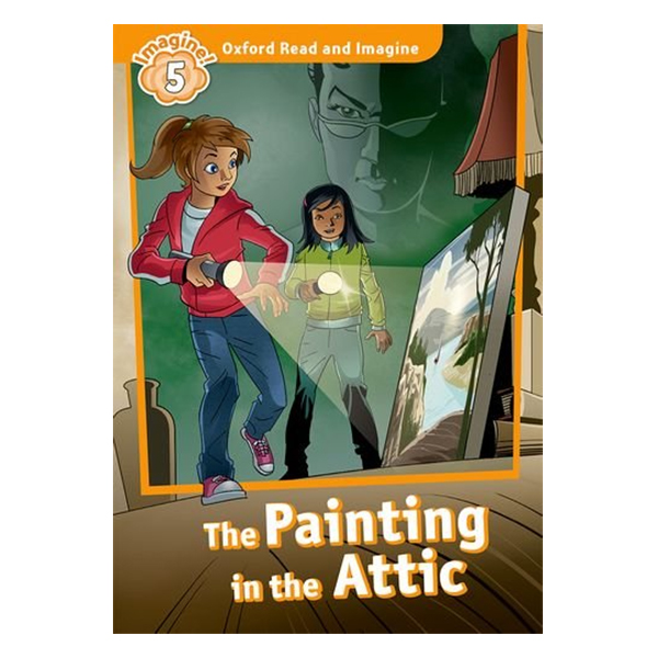 Oxford Read And Imagine Level 5: The Painting In The Attic