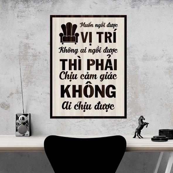 Tranh gỗ DECOR - SLOGAN tạo động lực, Truyền cảm hứng -Muốn ngồi vị trí không ai ngồi được... không ai chịu được