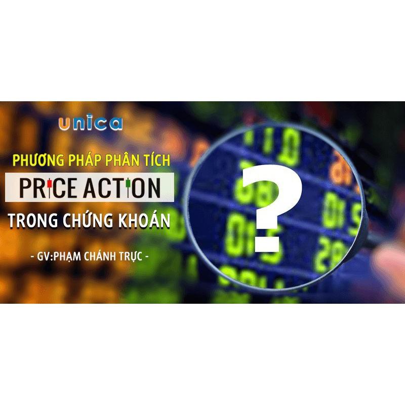 Khóa học KINH DOANH - Phương pháp phân tích Price Action trong chứng khoán UNICA.VN