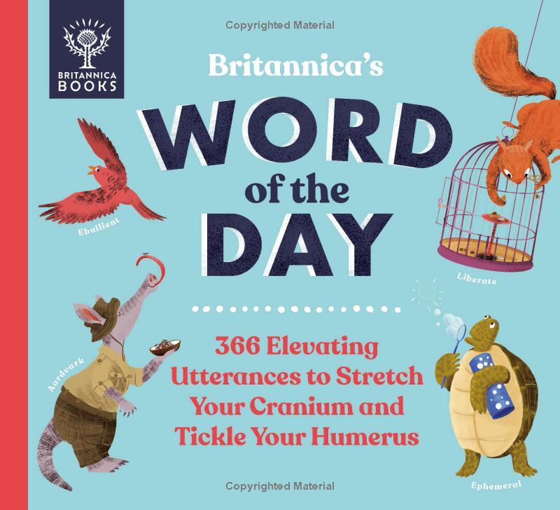 Britannica's Word Of The Day: 366 Elevating Utterances To Stretch Your Cranium And Tickle Your Humerus