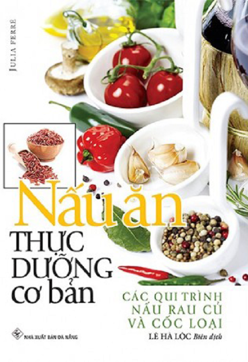 Nấu Ăn Thực Dưỡng Cơ Bản - Các Qui Trình Nấu Rau Củ &amp;amp; Cốc Loại