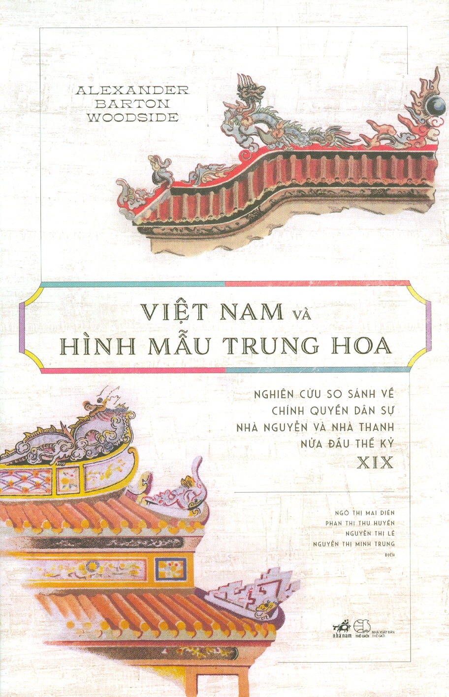 VIỆT NAM VÀ HÌNH MẪU TRUNG HOA - Nghiên Cứu So Sánh Về Chính Quyền Dân Sự Nhà Nguyễn Và Nhà Thanh Nửa Đầu Thế kỷ XIX