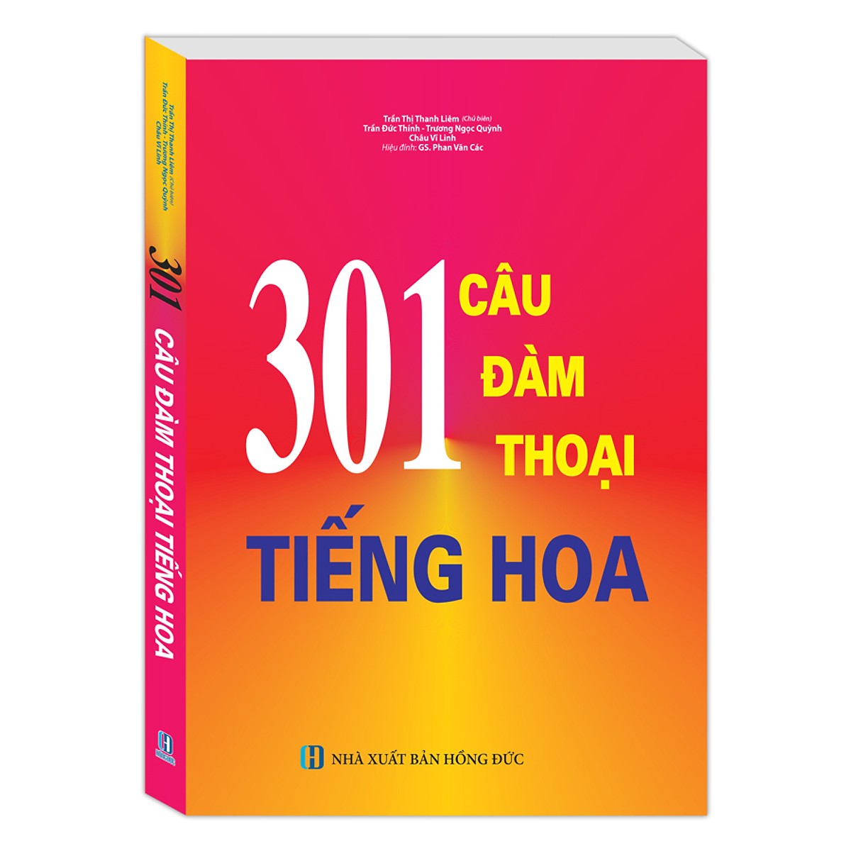 Combo Sách Học Tiếng Trung Dành Cho Người Việt: 301 Câu Đàm Thoại Tiếng Hoa + Giáo Trình Hán Ngữ (1 + 2) + Tập Viết Chữ Hán (Trọn Bộ 4 Cuốn Cẩm Nang Học Tiếng Trung Siêu Tốc / Tặng Kèm Bookmark Happy Life)