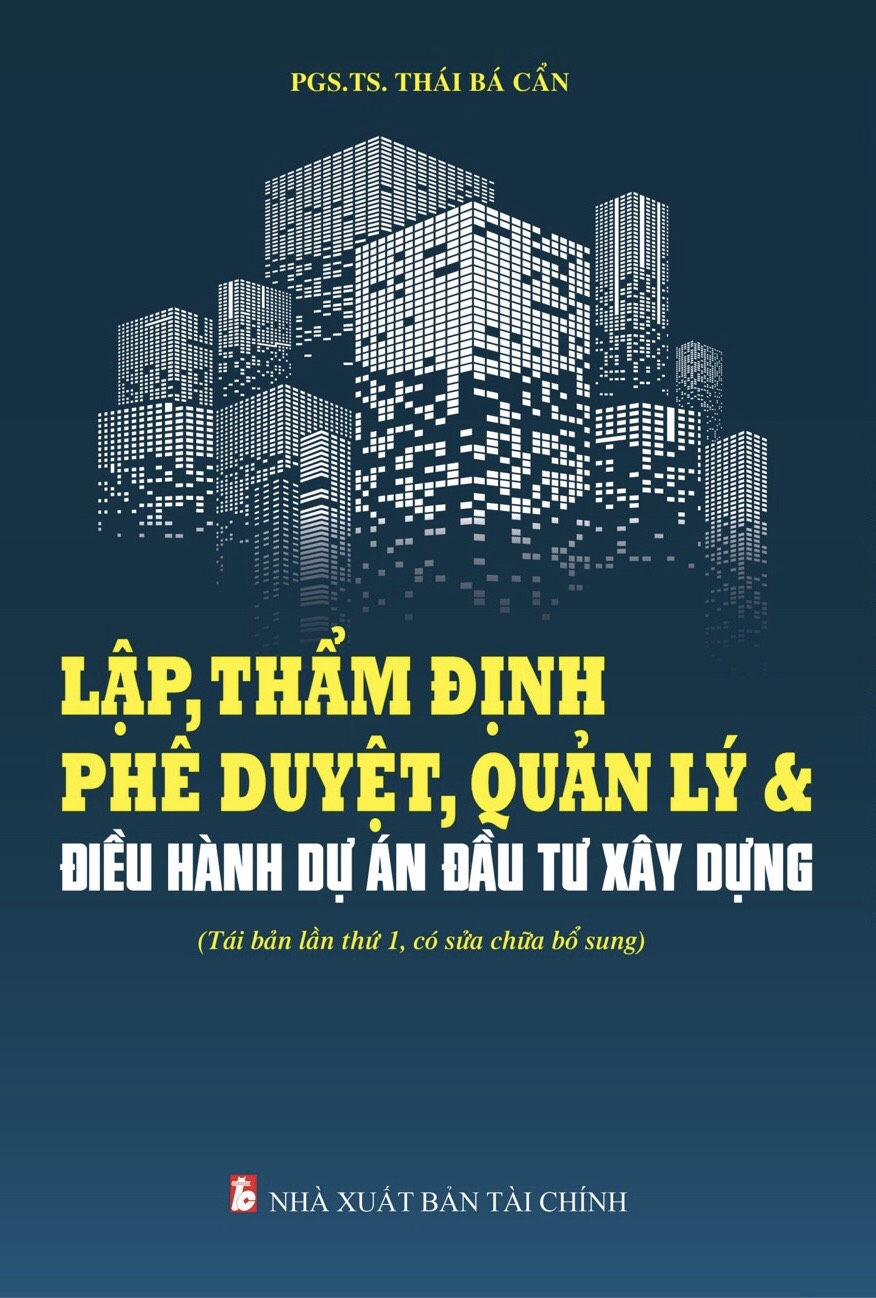 Lập, thẩm định phê duyệt, quản lý &amp; điều hành dự án đầu tư xây dựng (Tái bản lần thứ 1, có sửa chữa bổ sung)