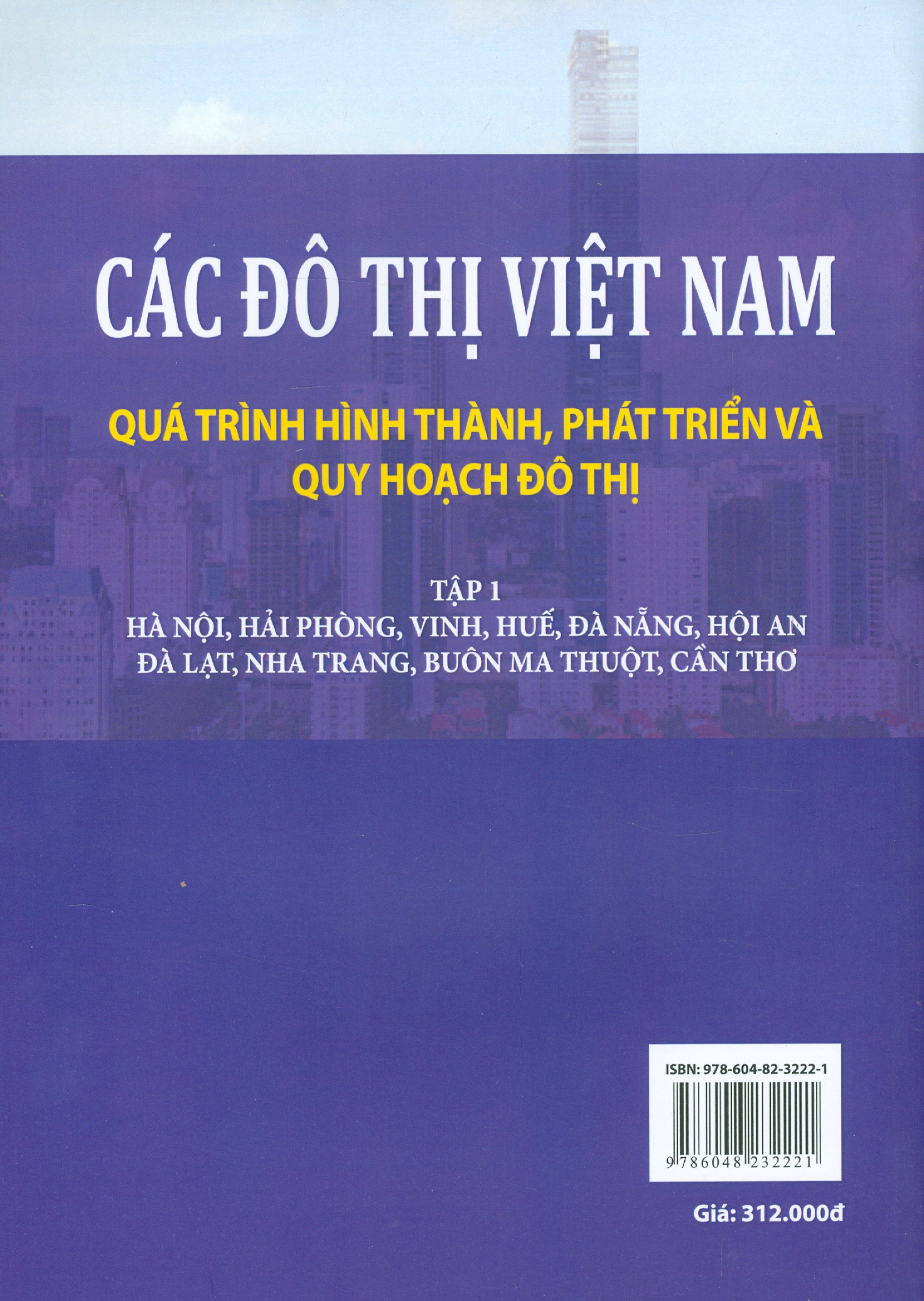 Các Đô Thị Việt Nam Quá Trình Hình Thành, Phát Triển và Quy Hoạch Đô Thị, Tập 1: Hà Nội, Hải Phòng, Vinh, Huế, Đà Nẵng, Hội An, Đà Lạt, Nha Trang, Buôn Ma Thuột, Cần Thơ