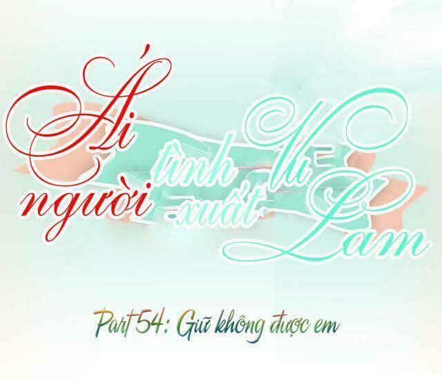 ái người tình xuất vu lam chapter 54 1