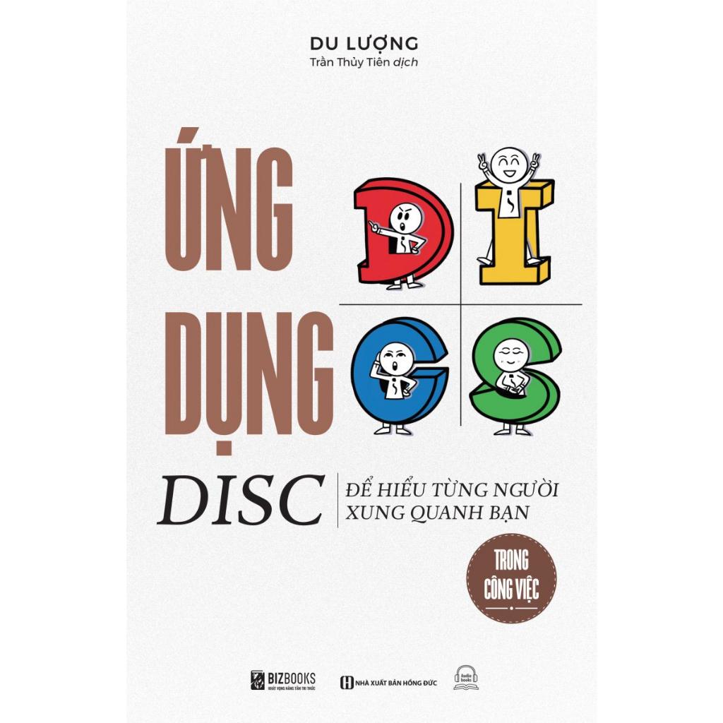 Sách - Ứng Dụng DISC Để Hiểu Từng Người Xung Quanh Bạn Trong Công Việc