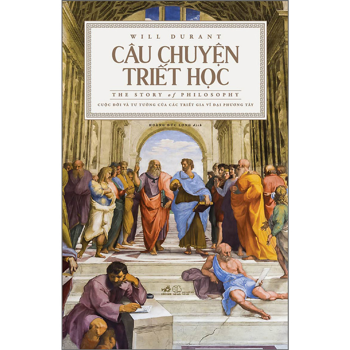 [Tác giả của bộ sách đồ sộ Lịch sử văn minh thế giới - Will Durant] (bìa cứng) CÂU CHUYỆN TRIẾT HỌC - THE STORY OF PHILOSOPHY - Will Durant – Nhã Nam