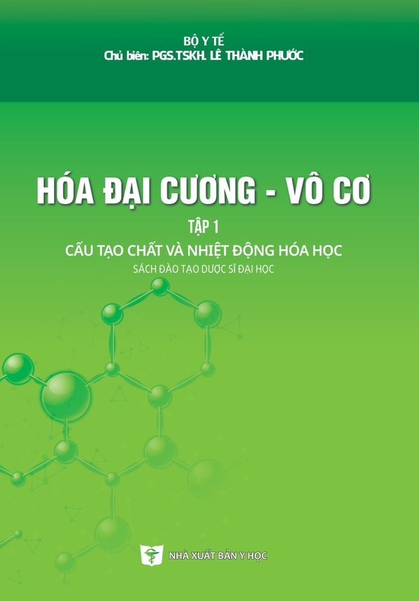 Hóa Đại Cương - Vô Cơ - Tập 1: Cấu Tạo Chất Và Nhiệt Động Hóa Học (Sách đào tạo Dược sĩ Đại học) (Xuất bản lần thứ tư có sửa chữa và bổ sung - năm 2023)