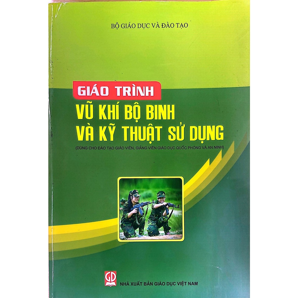 Giáo Trình Vu Khí Bộ Binh và Kỹ Thuật Sử Dụng - Dùng cho Giáo Viên, Giảng Viên Giáo Dục Quốc Phòng và An Ninh