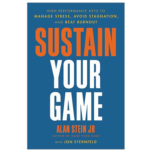 Sustain Your Game: High Performance Keys To Manage Stress, Avoid Stagnation, And Beat Burnout