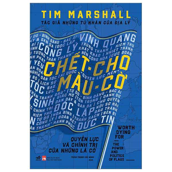 CHẾT CHO MÀU CỜ - Quyền Lực Và Chính Trị Của Những Lá Cờ - Tim Marshall - Trần Trọng Hải Minh dịch -