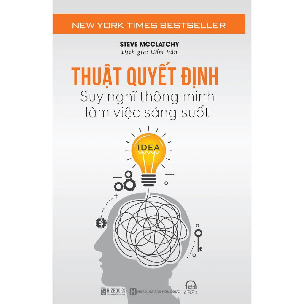 Sách - Thuật Quyết Định Suy Nghĩ Thông Minh, Làm Việc Sáng Suốt