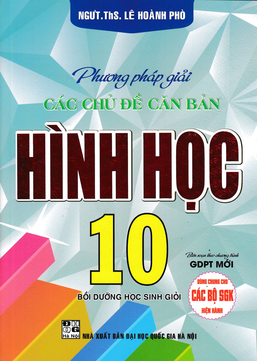 PHƯƠNG PHÁP GIẢI CÁC CHỦ ĐỀ CĂN BẢN HÌNH HỌC 10