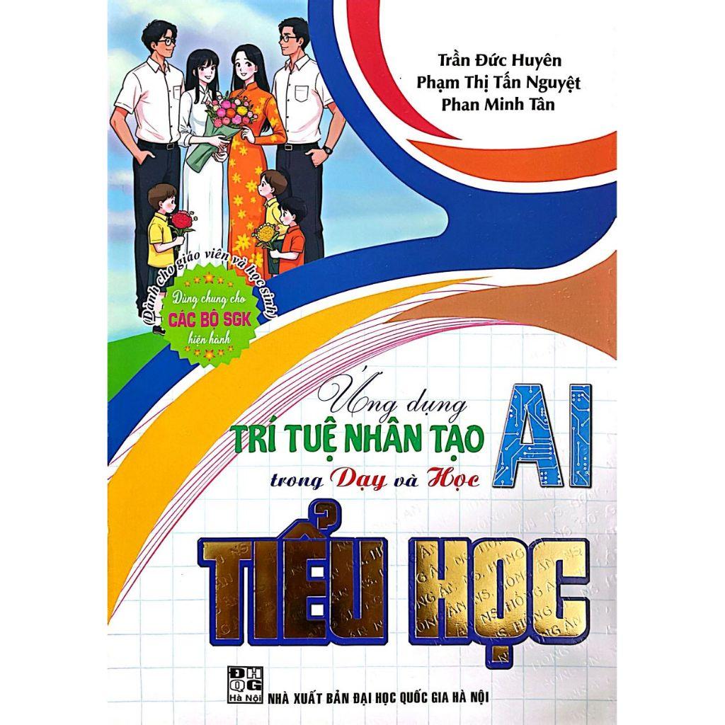 Sách-Ứng Dụng Trí Tuệ Nhân Tạo AI Trong Dạy Và Học Tiểu Học (Dành Cho Giáo Viên Và Học Sinh)