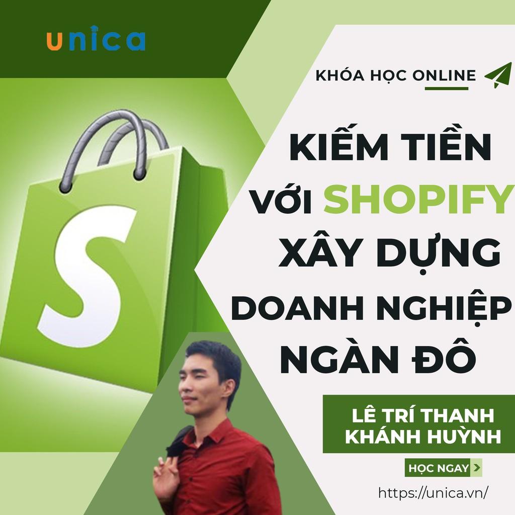Khóa học KINH DOANH - Kiếm tiền với Shopify - Xây dựng doanh nghiệp ngàn $ UNICA.VN
