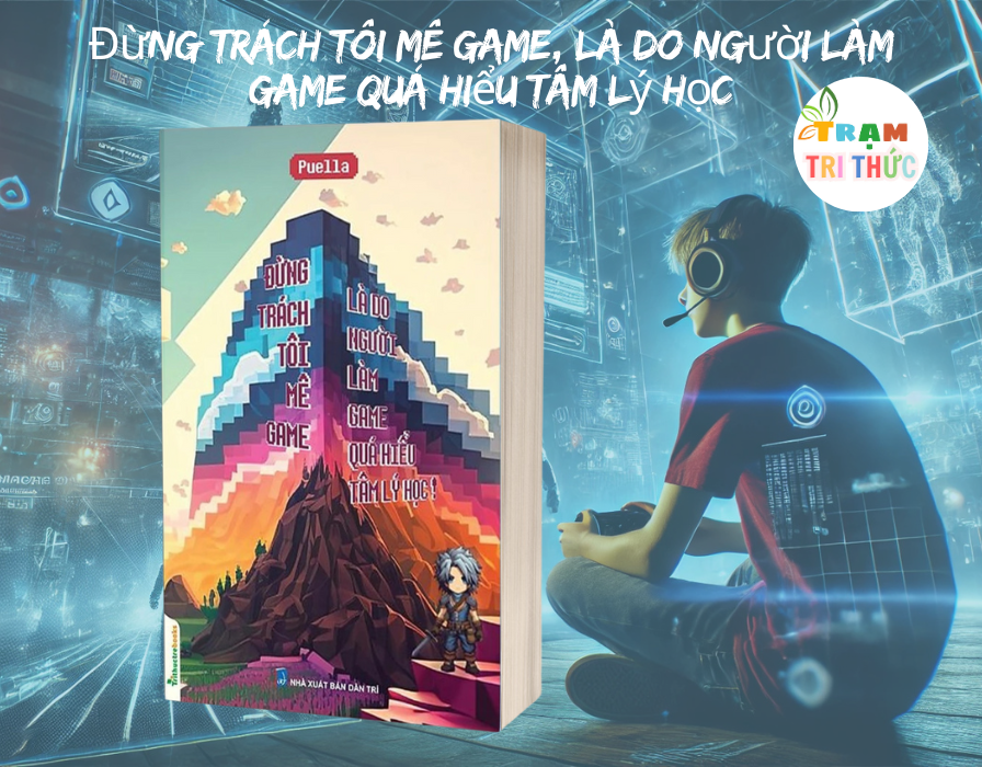 Đừng trách tôi mê game, là do người làm game quá hiểu tâm lý học - Puella - NXB Dân Trí