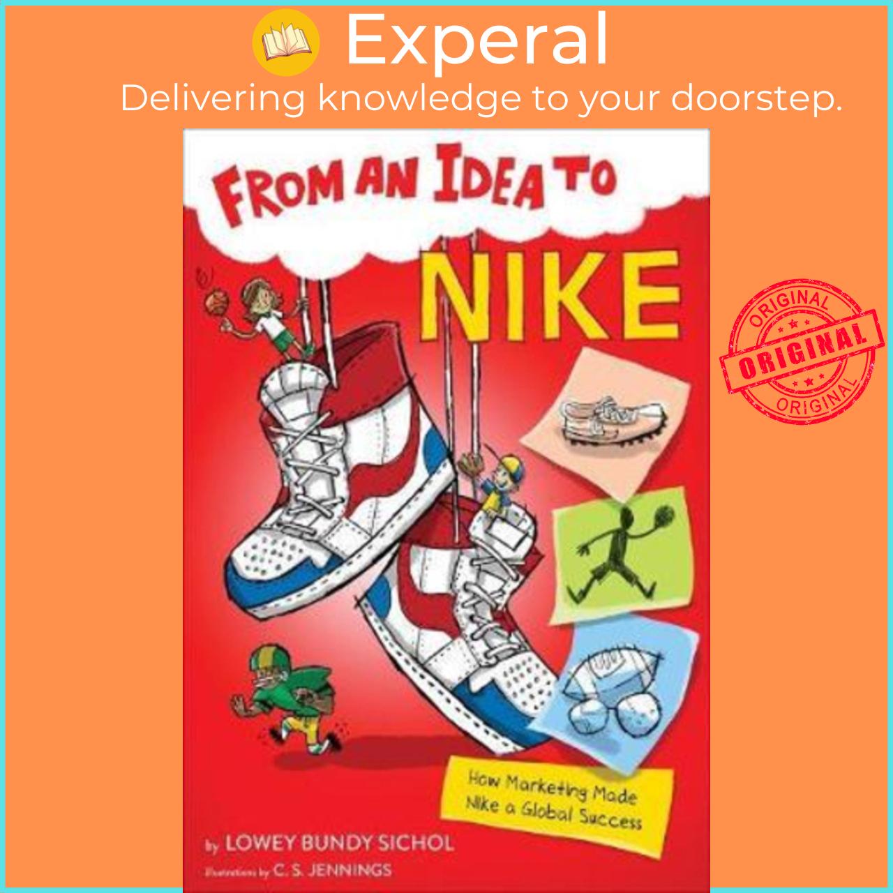 Sách - From an Idea to Nike : How Marketing Made Nike a Global Success by Lowey Bundy Sichol (US edition, paperback)