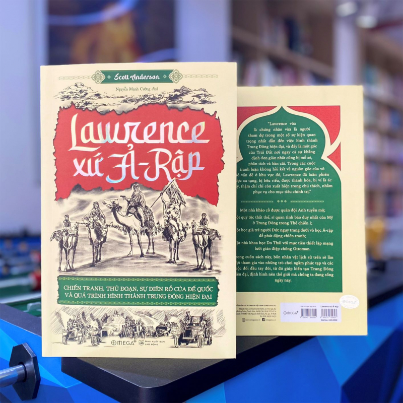 Trạm Đọc | Lawrence Xứ Ả-Rập:  Chiến Tranh, Thủ Đoạn, Sự Điên Rồ Của Đế Quốc Và Qúa Trình Hình Thành Trung Đông Hiện Đại