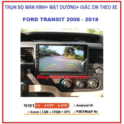 Bộ Màn hình DVD Androi xe FORD TRANSIT đời 2006-2018 có dưỡng kèm giắc zin có tiếng việt kết nối wifi hoặc SIM 4G