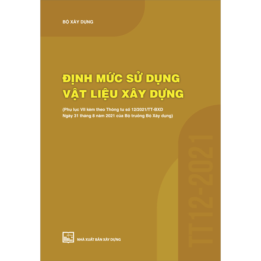 Định Mức Sử Dụng Vật Liệu Xây Dựng (Phụ Lục VII Kèm Theo Thông Tư Số 12/2021/TT-BXD Ngày 31/8/2021 Của Bộ Trưởng Bộ Xây Dựng)