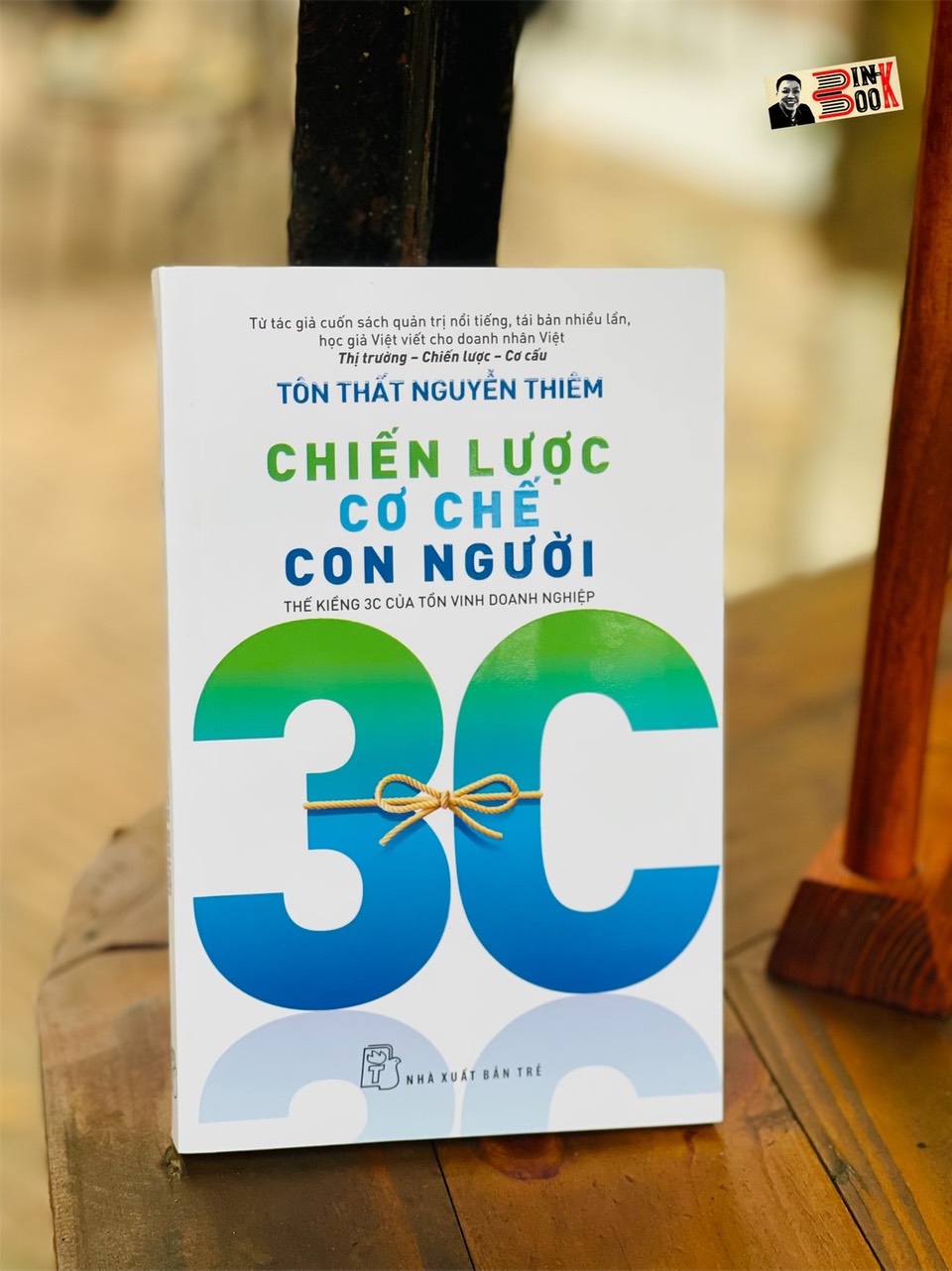 CHIẾN LƯỢC – CƠ CHẾ – CON NGƯỜI: Thế Kiềng 3C Của Tồn Vinh Doanh Nghiệp - Tôn Thất Nguyễn Thiêm - NXB Trẻ - bìa mềm