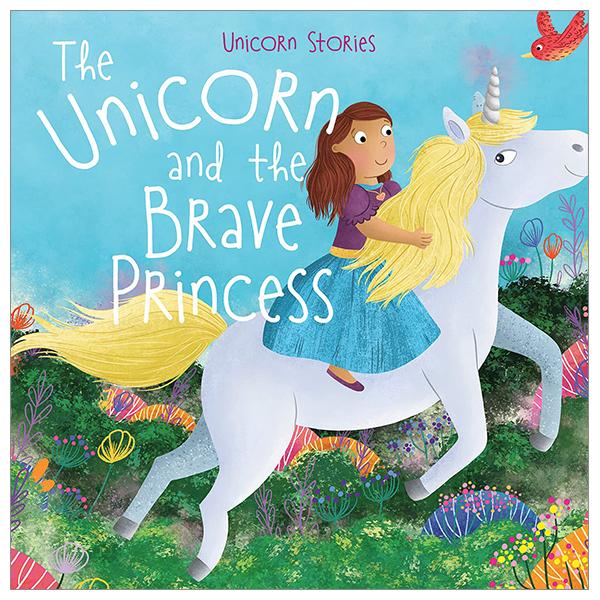 Unicorn Stories: The Unicorn And The Brave Princess