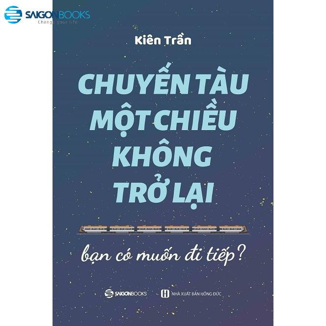 SÁCH: Chuyến tàu một chiều không trở lại: Bạn có muốn bước tiếp? - Tác giả Kiên Trần