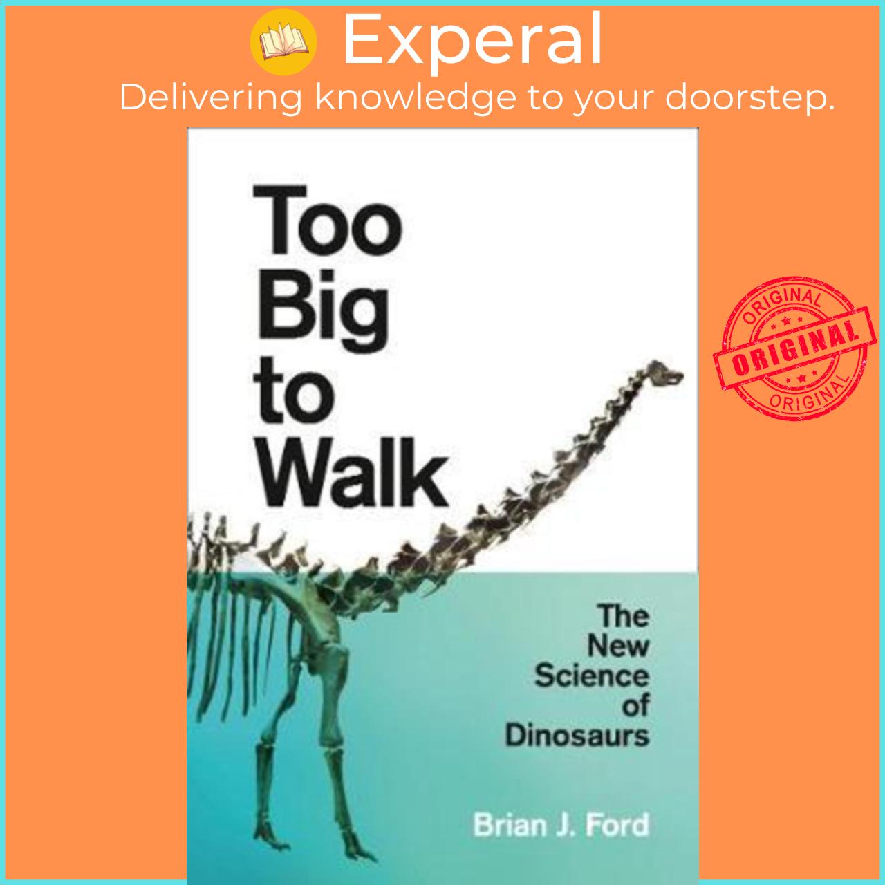 Sách - Too Big to Walk : The New Science of Dinosaurs by Brian J. Ford