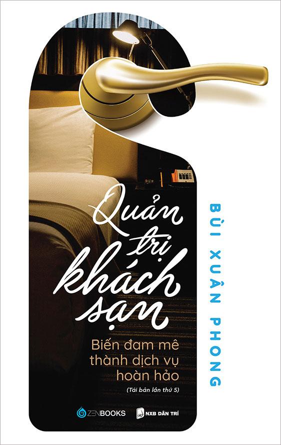 Quản Trị Khách Sạn - Biến Đam Mê Thành Dịch Vụ Hoàn Hảo (Tái bản năm 2020)