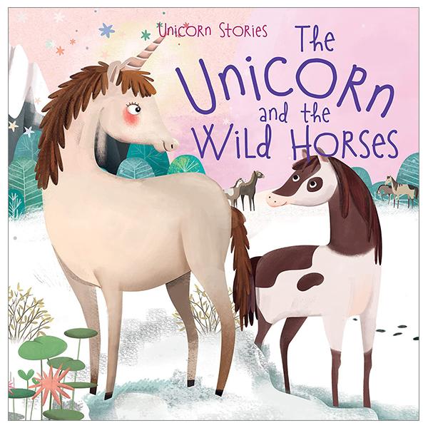 Unicorn Stories: The Unicorn And The Wild Horses