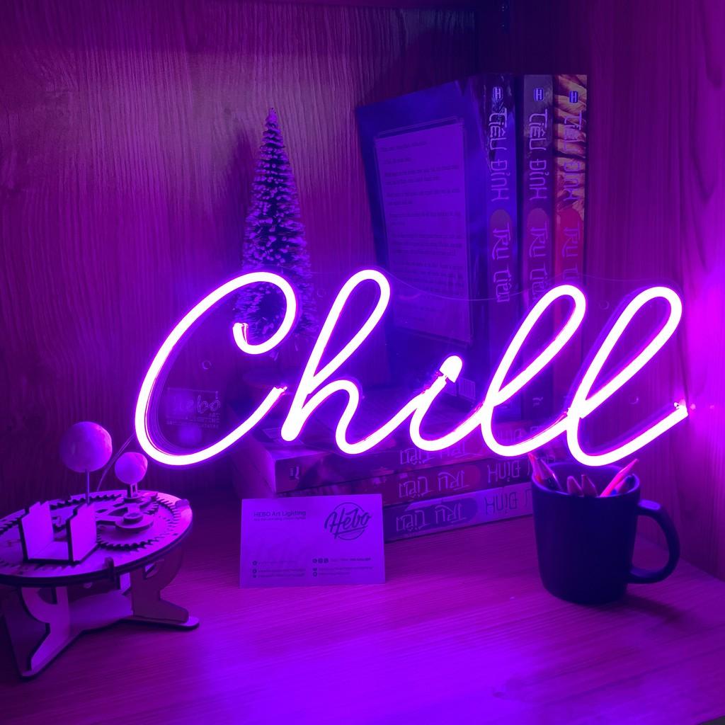 Đèn Led Neon Chill - Đèn Trang Trí Led Neon Sign KHÔNG bao gồm nguồn