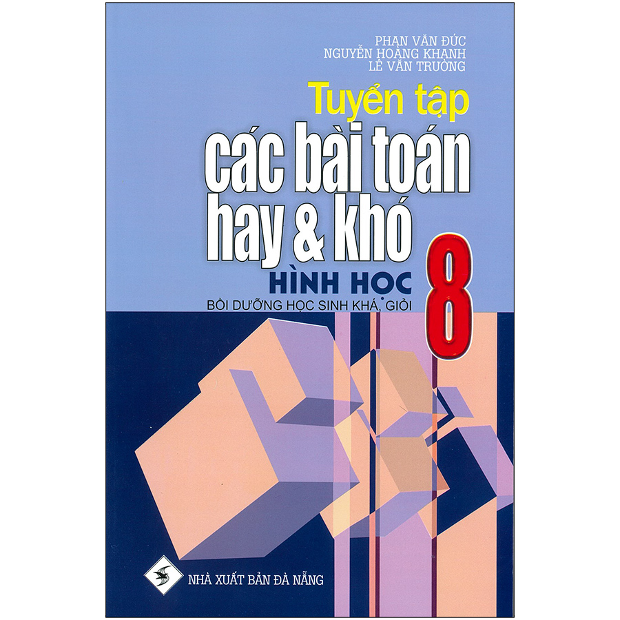 Tuyển Tập Các Bài Toán Hay Và Khó Hình Học 8 (Bồi Dưỡng Học Sinh Khá, Giỏi)