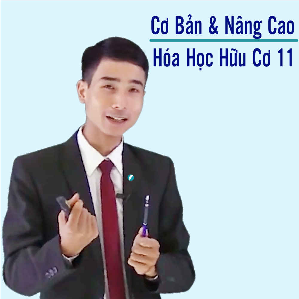 Khóa học VÔ CƠ 11 - CƠ BẢN + NÂNG CAO thầy Dương Tiến Tài - 09 tháng