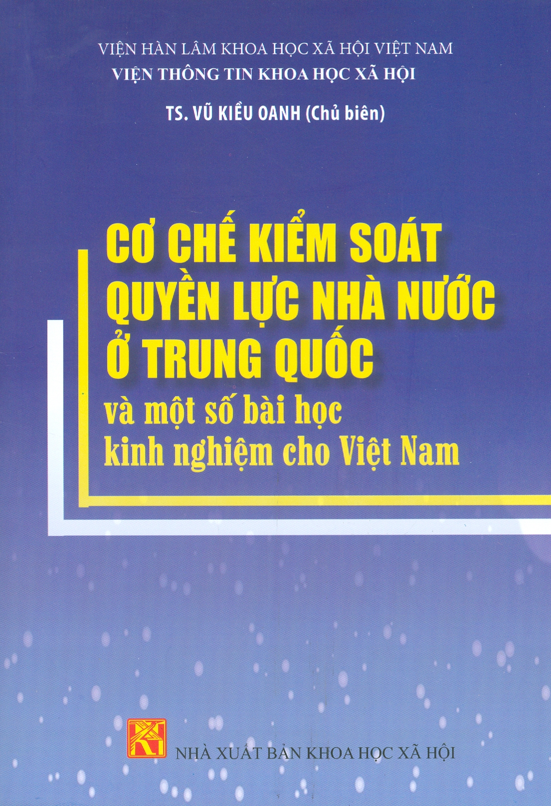 Cơ Chế Kiểm Soát Quyền Lực Nhà Nước Ở Trung Quốc Và Một Số Kinh Nghiệm Cho Việt Nam - TS. Vũ Kiều Oanh chủ biên