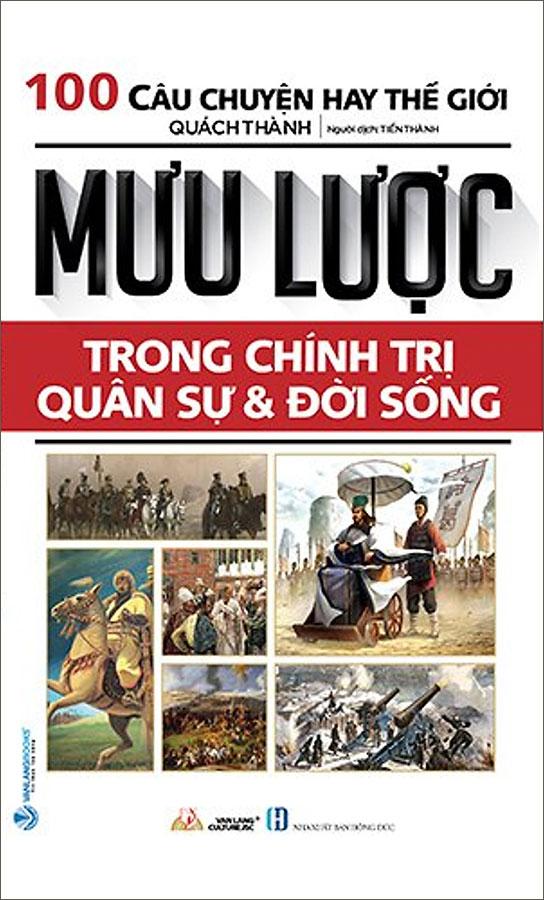 100 Câu Chuyện Hay Thế  Giới - Mưu Lược Trong Chính Trị Quân Sự Và Đời Sống