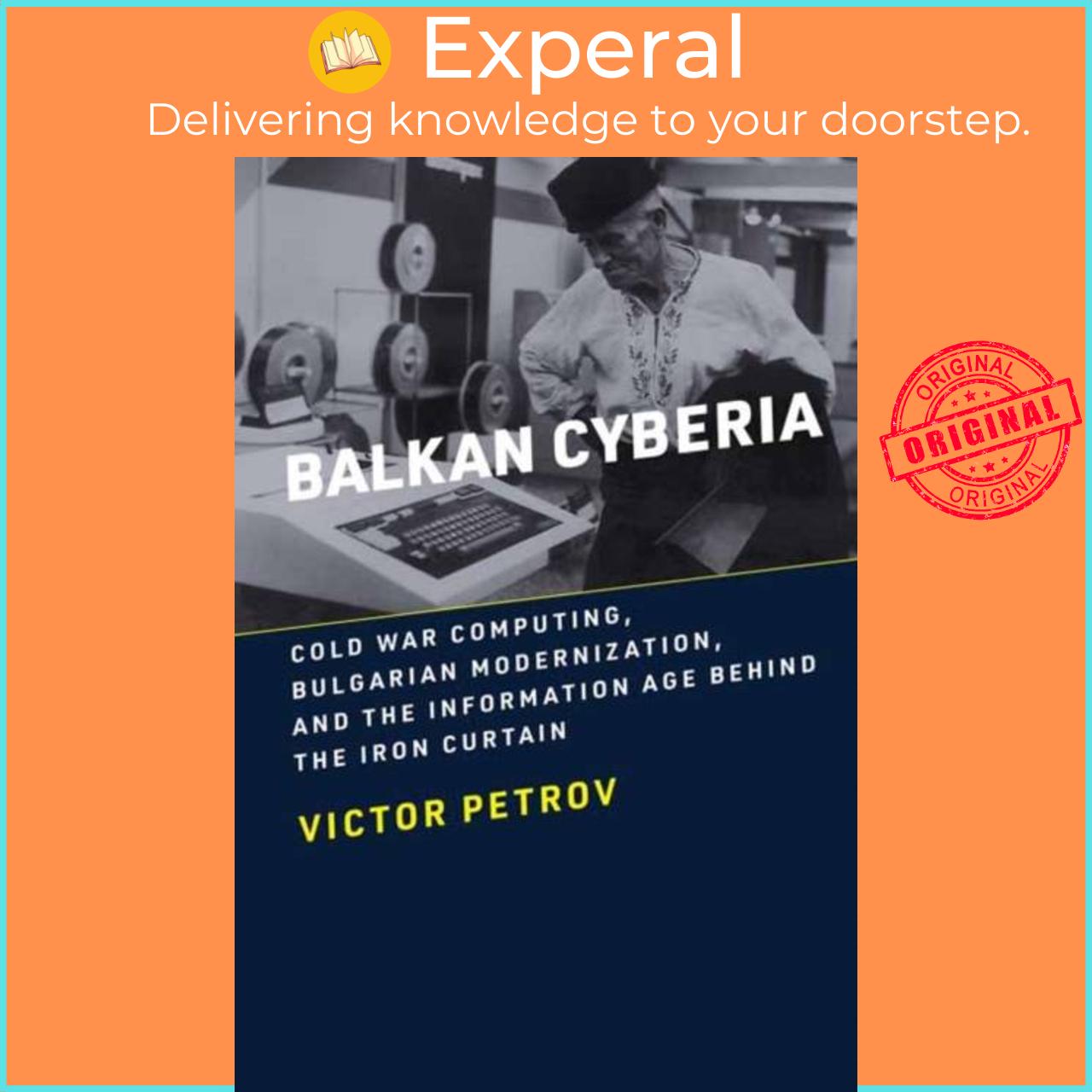 Sách - Balkan Cyberia - Cold War Computing, Bulgarian Modernization, and the In by Victor Petrov (UK edition, paperback)