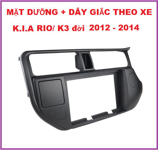 MẶT DƯỠNG K.I.A RIO/K3 2012-2014.Khung dưỡng lắp màn 9inch cho xe K.I.A RIO/K3+ DÂY GIẮC THEO XE