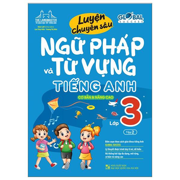 Global Success - Luyện Chuyên Sâu Ngữ Pháp Và Từ Vựng Tiếng Anh Lớp 3 - Tập 2 (Cơ Bản Và Nâng Cao)