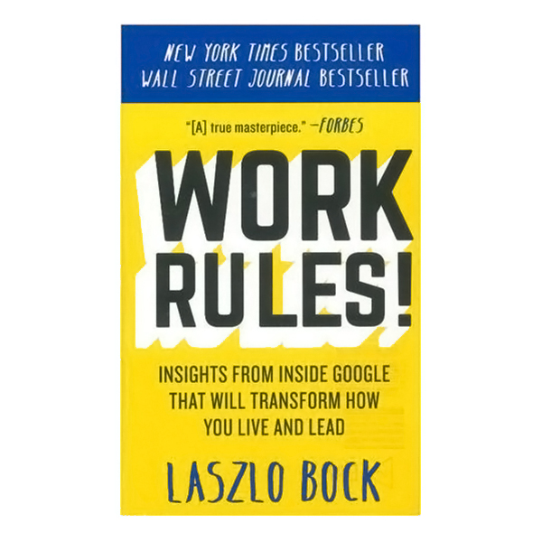 Work Rules!: Insights From Inside Google That Will Transform How You Live And Lead