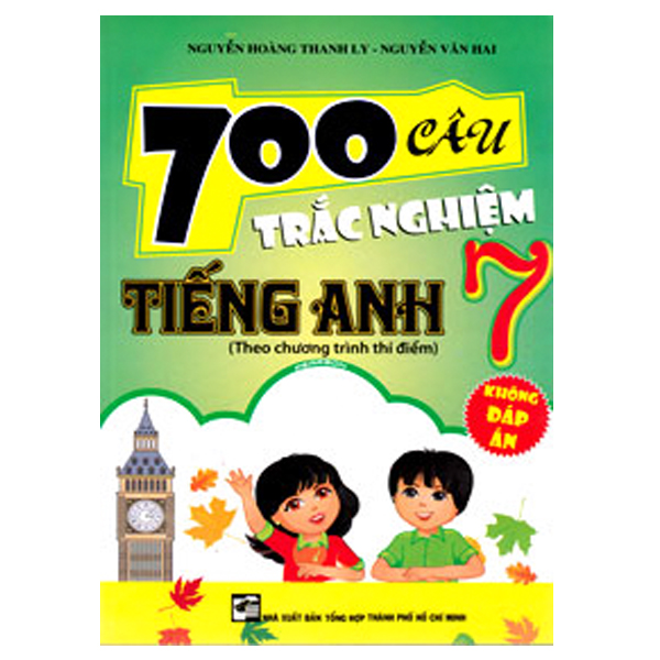 700 Câu Trắc Nghiệm Tiếng Anh 7 (Không Đáp Án)