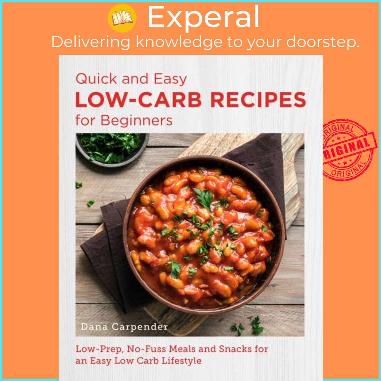 Sách - Quick and Easy Low Carb Recipes for Beginners - Low Prep, No Fuss Meals by Dana Carpender (UK edition, paperback)