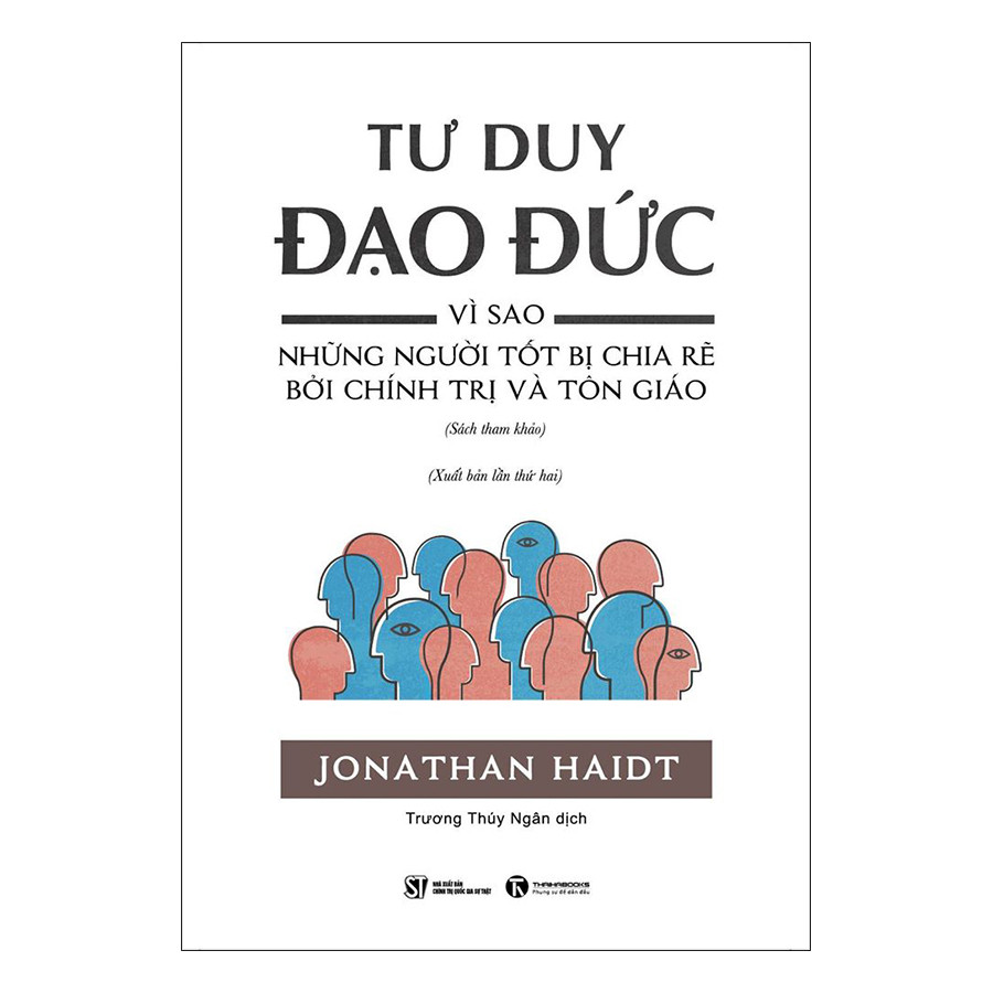 TƯ DUY ĐẠO ĐỨC - Vì Sao Những Người Tốt Bị Chia Rẽ Bởi Chính Trị Và Tôn Giáo - Jonathan Haidt - (Sách tham khảo, bìa mềm)