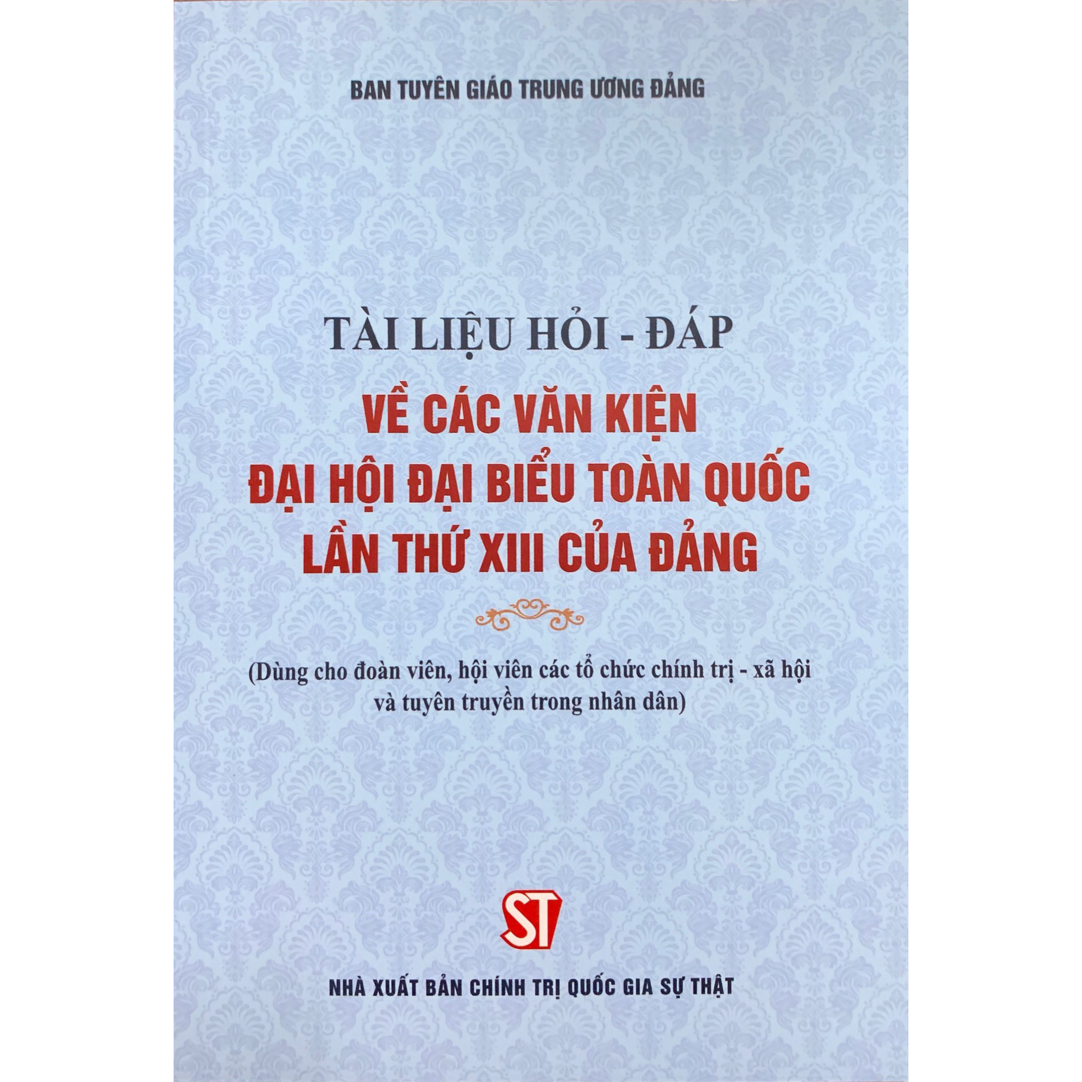 Sách Tài Liệu Hỏi Đáp Về Các Văn Kiện Đại Hội Đại Biểu Toàn Quốc Lần Thứ XIII Của Đảng (NXB Chính Trị Quốc Gia Sự Thật)