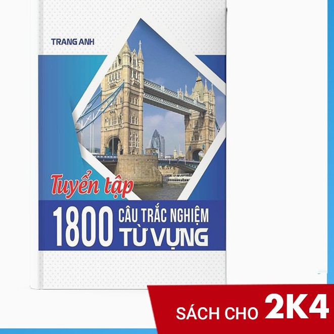 [ Sách Tiếng Anh cô Trang Anh ] Tuyển Tập 1800 Câu Trắc Nghiệm Từ Vựng